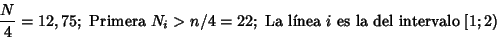 \begin{displaymath}\frac{N}{4}=12,75; \mbox{ Primera }N_i>n/4=22; \mbox{ La lnea $i$\space es la del intervalo }[1;2)
\end{displaymath}