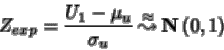 \begin{displaymath}Z_{exp}=\frac{U_1-\mu_u}{\sigma_u} {\: \stackrel{\approx}{\leadsto}\:}{ {{\bf N} \left( 0,1 \right)} }
\end{displaymath}