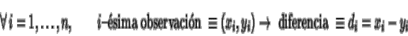 \begin{displaymath}\forall\, i=1,\dots,n,\qquad i\mbox{--sima observacin } \equiv (x_i,y_i)
\rightarrow \mbox{ diferencia }\equiv d_i=x_i-y_i
\end{displaymath}