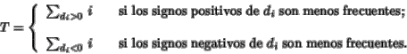 \begin{displaymath}T=
\left\{
\begin{array}{l}
\sum_{d_i>0}\, i \qquad \mbox{si ...
...s negativos de $d_i$ son menos frecuentes.}
\end{array}\right.
\end{displaymath}