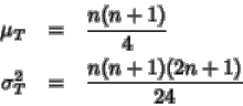 \begin{eqnarray*}\mu_T&=& \frac{n(n+1)}{4}
\\
\sigma_T^2&=& \frac{n (n+1)(2n+1)}{24}
\end{eqnarray*}