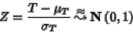 \begin{displaymath}Z=\frac{T-\mu_T}{\sigma_T} {\: \stackrel{\approx}{\leadsto}\:}{ {{\bf N} \left( 0,1 \right)} }
\end{displaymath}